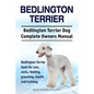 Bedlington Terrier. Bedlington Terrier Dog Complete Owners Manual. Bedlington Terrier book for care, costs, feeding, grooming, health and training - Paperback