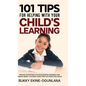 101 Tips For Helping With Your Child's Learning: Proven Strategies for Accelerated Learning and Raising Smart Children Using Positive Parenting Skills - Hardcover