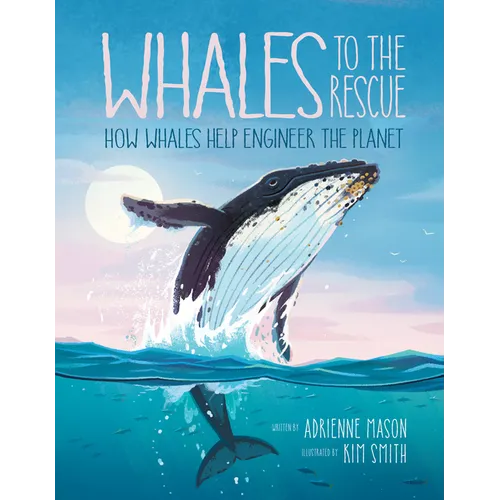 Whales to the Rescue: How Whales Help Engineer the Planet - Hardcover