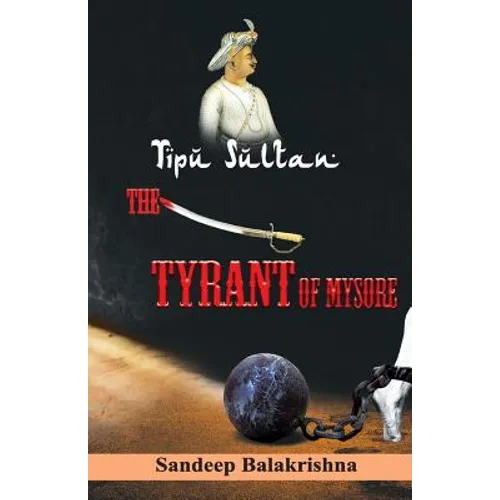Tipu Sultan The Tyrant of Mysore - Paperback