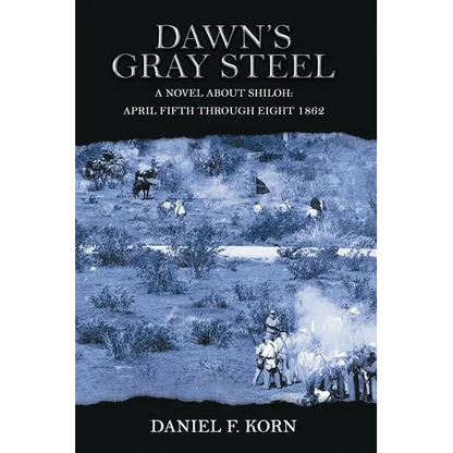 Dawn's Gray Steel: A Novel about Shiloh April Fifth Through Eight 1862 - Paperback