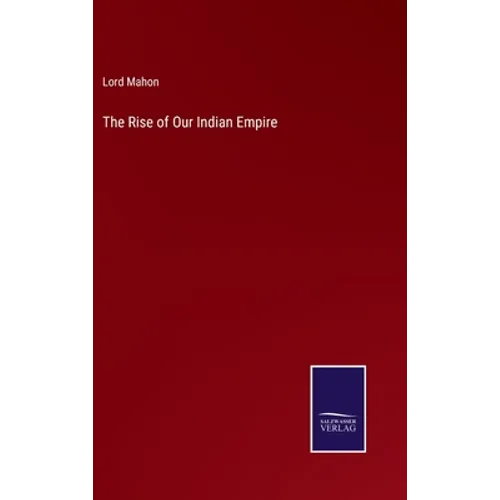 The Rise of Our Indian Empire - Hardcover