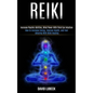 Reiki: How to Increase Energy, Improve Health, and Feel Amazing With Reiki Healing (Increase Psychic Abilities, Mind Power With Third Eye Intuition) - Paperback