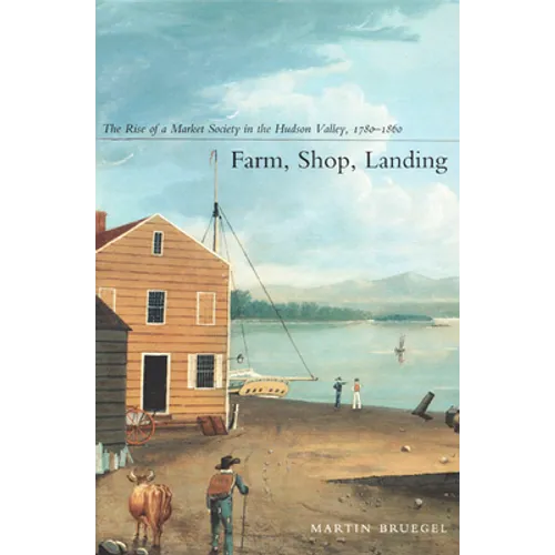 Farm, Shop, Landing: The Rise of a Market Society in the Hudson Valley, 1780-1860 - Paperback