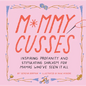 Mommy Cusses: Inspiring Profanity and Stimulating Sarcasm for Mamas Who've Seen It All - Hardcover