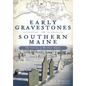 Early Gravestones in Southern Maine: The Genius of Bartlett Adams - Paperback