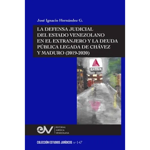 La Defensa Judicial del Estado Venezolano En El Extranjero Y La Deuda Pública Legada de Chávez Y Maduro (2019-2020) - Paperback