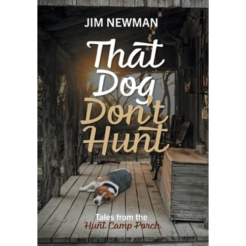 That Dog Don't Hunt: Tales from The Hunt Camp Porch - Hardcover