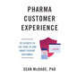 Pharma Customer Experience: 20 Secrets to 10X Your CX & Boost Patient Outcomes - Paperback