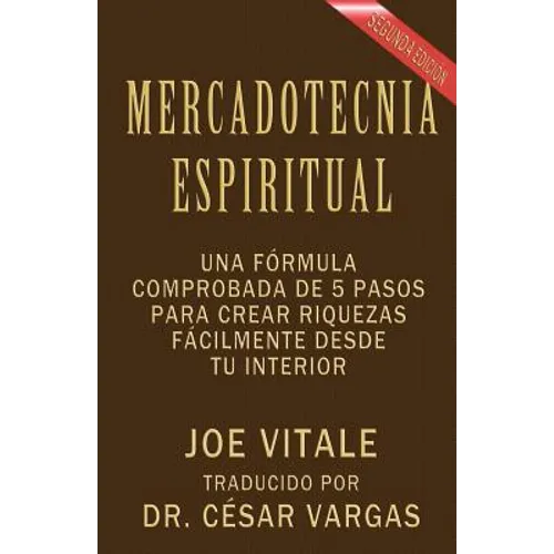 Mercadotecnia Espiritual Segunda Edición: Una fórmula comprobada de 5 pasos para crear riquezas fácilmente desde tu interior - Paperback