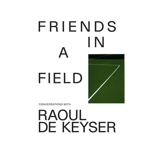 Friends in a Field: Conversations with Raoul de Keyser - Paperback