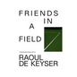 Friends in a Field: Conversations with Raoul de Keyser - Paperback