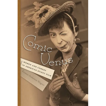 Comic Venus: Women and Comedy in American Silent Film - Paperback