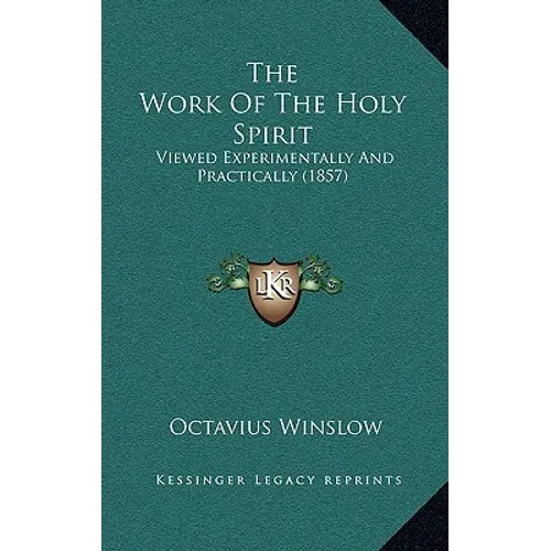 The Work Of The Holy Spirit: Viewed Experimentally And Practically (1857) - Hardcover