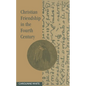 Christian Friendship in the Fourth Century - Hardcover