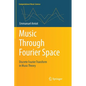 Music Through Fourier Space: Discrete Fourier Transform in Music Theory - Paperback