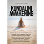 Kundalini Awakening: Ultimate Guide to Gain Enlightenment, Awaken Your Energetic Potential, Higher Consciousness, Expand Mind Power, Enhanc - Paperback