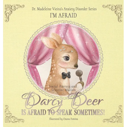 DARCY DEER IS AFRAID TO TALK, SOMETIMES! (Social Anxiety Disorder and Selected Mutism): I'm Afraid - Hardcover