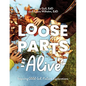 Loose Parts Alive: Inspiring Child-Led Nature Explorations - Paperback