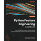 Python Feature Engineering Cookbook - Second Edition: Over 70 recipes for creating, engineering, and transforming features to build machine learning m - Paperback