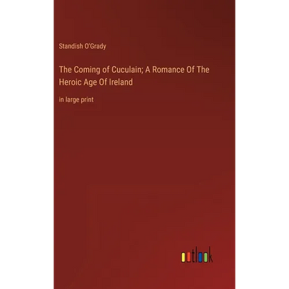 The Coming of Cuculain; A Romance Of The Heroic Age Of Ireland: in large print - Hardcover