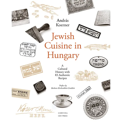 Jewish Cuisine in Hungary: A Cultural History with 83 Authentic Recipes - Paperback