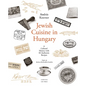 Jewish Cuisine in Hungary: A Cultural History with 83 Authentic Recipes - Paperback
