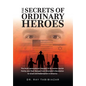 The Secrets of Ordinary Heroes: The Multi-Generational Odyssey of an Iranian-Jewish Family and Their Escape from Khomeini's Revolution to Israel and R - Hardcover