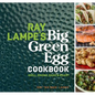 Ray Lampe's Big Green Egg Cookbook: Grill, Smoke, Bake & Roast Volume 3 - Hardcover