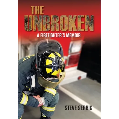 The Unbroken: A Firefighter's Memoir - Hardcover