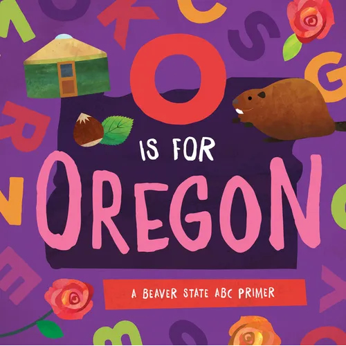 O Is for Oregon: A Beaver State ABC Primer - Board Book