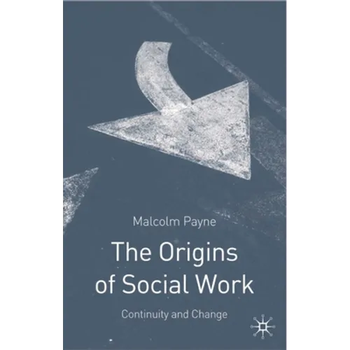 The Origins of Social Work: Continuity and Change - Paperback