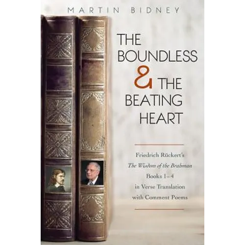 The Boundless and the Beating Heart: Friedrich Ruckert's Wisdom of the Brahman Books 1-4 - Paperback