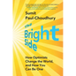 The Bright Side: How Optimists Change the World, and How You Can Be One - Hardcover