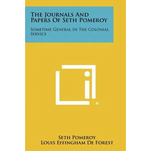 The Journals And Papers Of Seth Pomeroy: Sometime General In The Colonial Service - Paperback