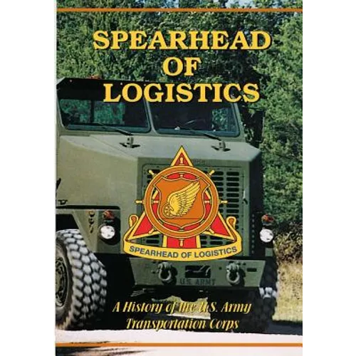 Spearhead of Logistics: A History of the U.S. Army Transportation Corps - Paperback