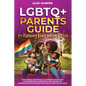 LGBTQ+ Parents Guide to Raising Kids With Pride: Exploring Pathways to Parenthood and Implementing Parenting Strategies to Overcome Challenges and Bui - Paperback