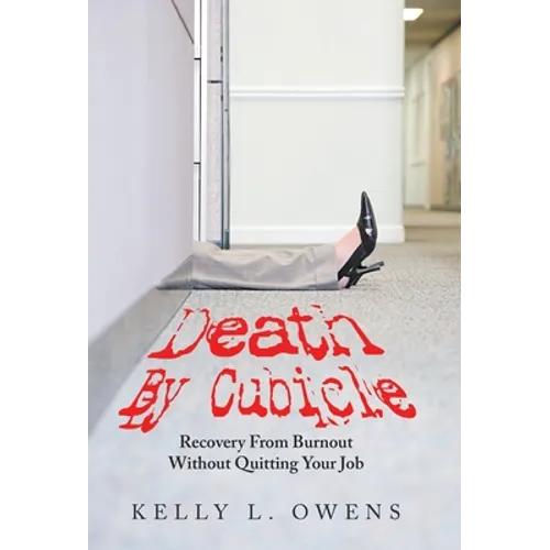 Death by Cubicle: Recovery from Burnout Without Quitting Your Job - Hardcover