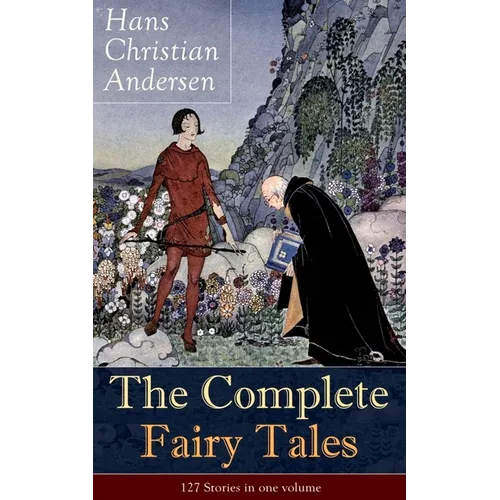 The Complete Fairy Tales of Hans Christian Andersen: 127 Stories in one volume: Including The Little Mermaid, The Snow Queen, The Ugly Duckling, The N - Paperback