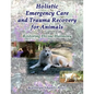 Holistic Emergency Care and Trauma Recovery for Animals: Restoring Divine Harmony - Paperback