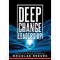 Deep Change Leadership: A Model for Renewing and Strengthening Schools and Districts (a Resource for Effective School Leadership and Change Efforts) - Paperback