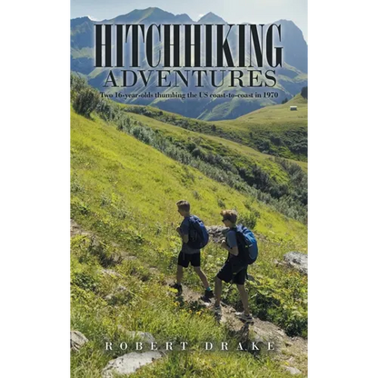 Hitchhiking Adventures: Two 16-Year-Olds Thumbing the Us Coast-To-Coast in 1970 - Hardcover
