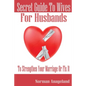 Secret Guide To Wives For Husbands: To Strengthen Your Marriage Or Fix It - Paperback