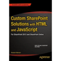Custom Sharepoint Solutions with HTML and JavaScript: For Sharepoint On-Premises and Sharepoint Online - Paperback