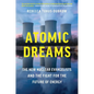 Atomic Dreams: The New Nuclear Evangelists and the Fight for the Future of Energy - Hardcover