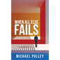 When All Else Fails - Hardcover