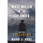 Matt Miller in the Colonies: Book Three: Virginian - Paperback
