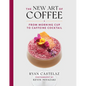 The New Art of Coffee: From Morning Cup to Caffeine Cocktail - Hardcover