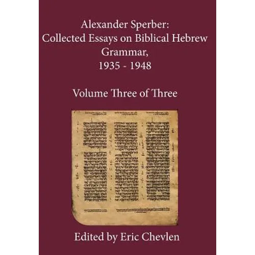 Alexander Sperber: Collected Essays on Biblical Hebrew Grammar, 1935 - 1948: Volume Three of Three - Hardcover