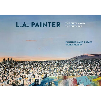 L.A. Painter: The City I Know / The City I See - Hardcover